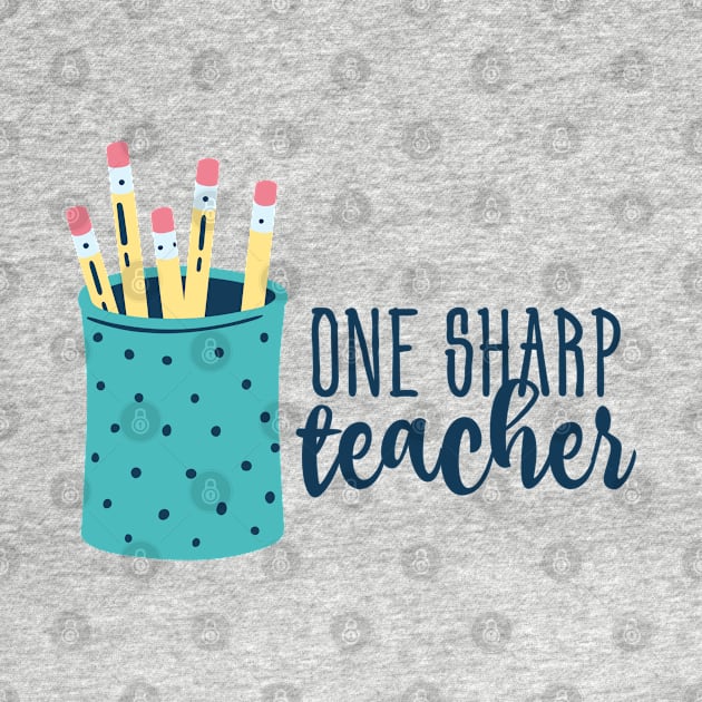 One Sharp Teacher Pencil Cup by broadwaygurl18